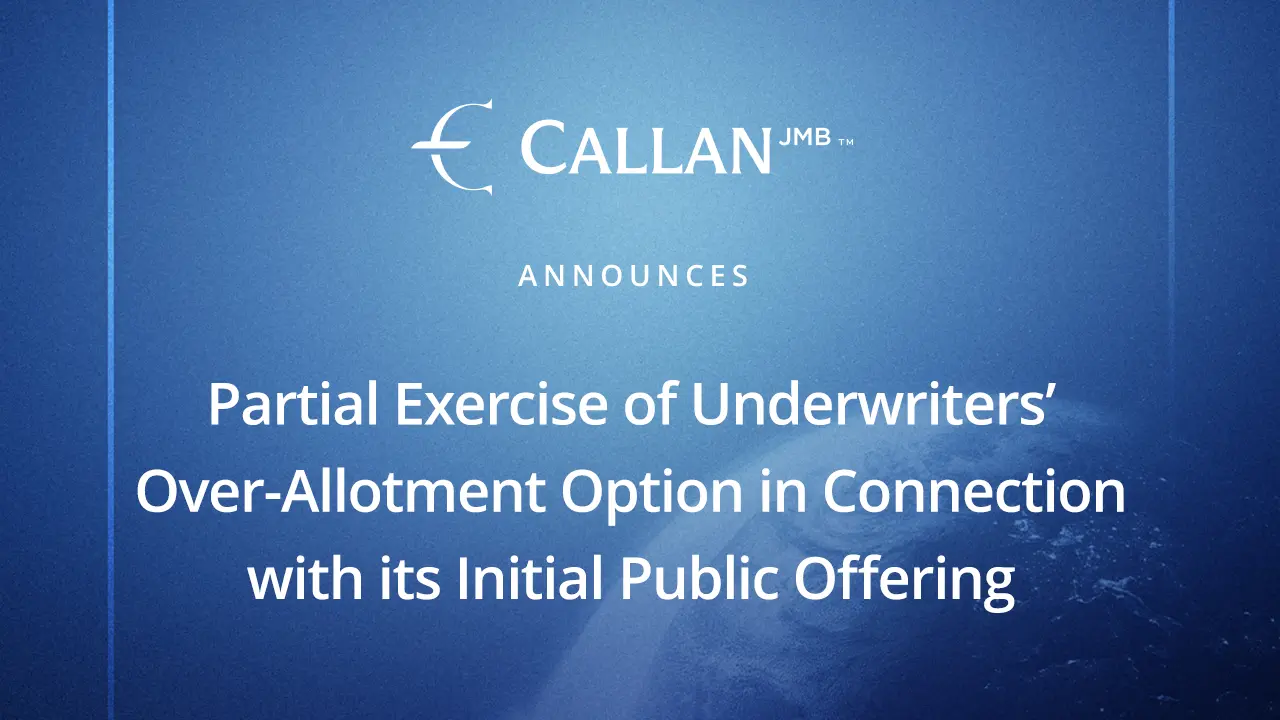 Callan JMB Announces Partial Exercise of Underwriters’ Over-Allotment Option in Connection with its Initial Public Offering