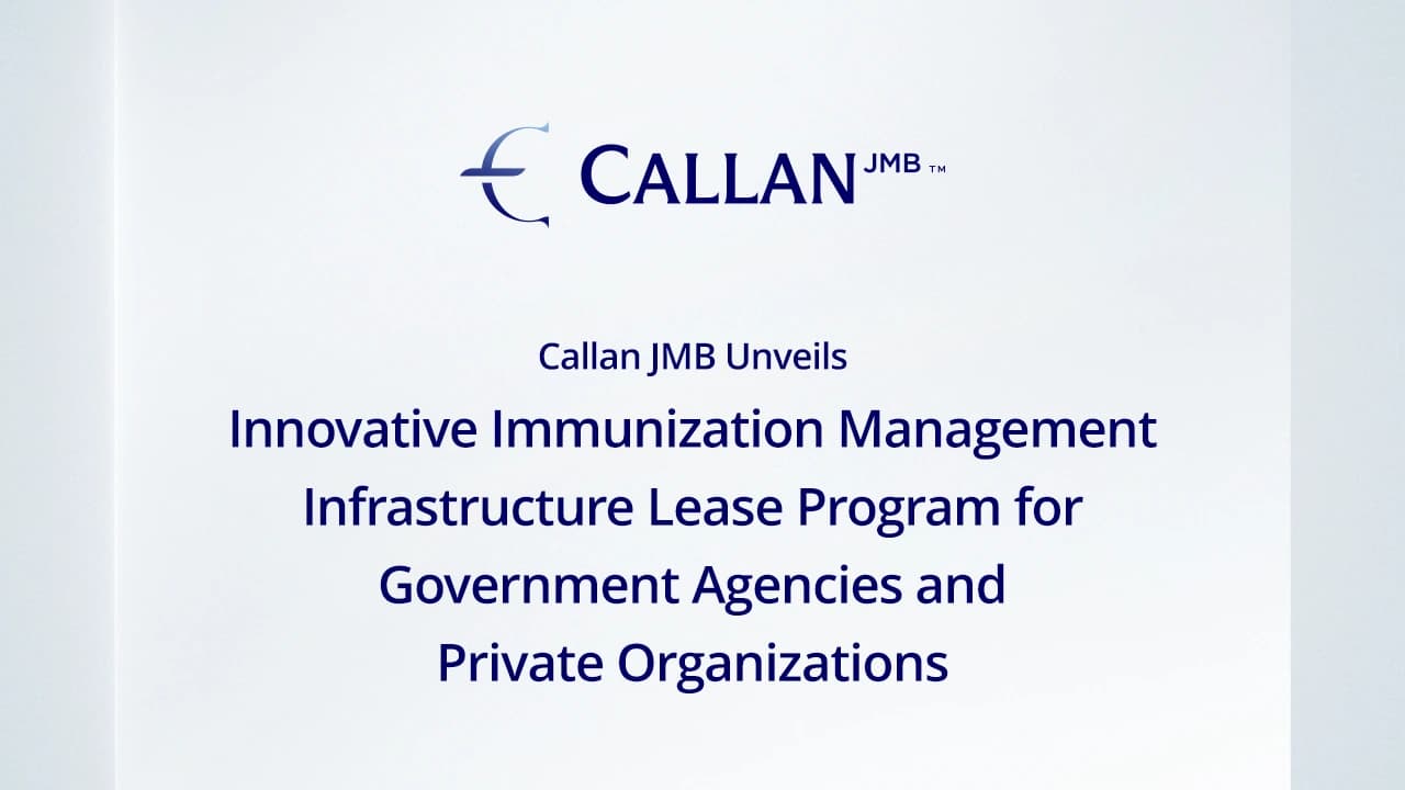Callan JMB Unveils Innovative Immunization Management Infrastructure Lease Program for Government Agencies and Private Organizations